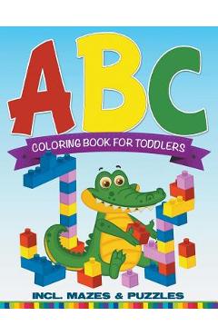 ABC Coloring Book For Toddlers incl. Mazes & Puzzles - Speedy Publishing Llc