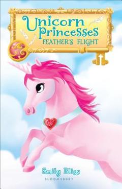 Unicorn Princesses: Feather\'s Flight - Emily Bliss