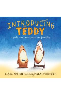 Introducing Teddy: A Gentle Story about Gender and Friendship - Jessica Walton