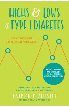 Highs & Lows of Type 1 Diabetes: The Ultimate Guide for Teens and Young Adults - Patrick Mcallister