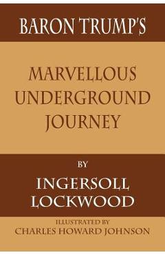 Baron Trump\'s Marvellous Underground Journey - Ingersoll Lockwood