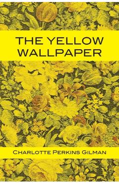 The Yellow Wallpaper - Charlotte Perkins Gilman