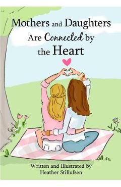 Mothers and daughters are connected by the heart - heather stillufsen