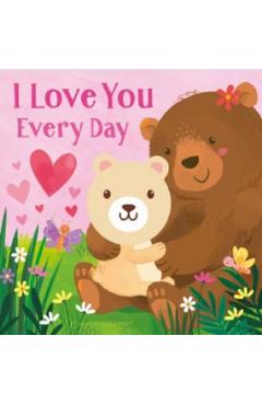 I Love You Every Day - Cottage Door Press