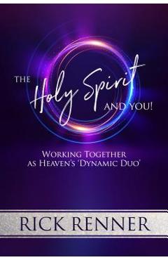The Holy Spirit and You: Working Together as Heaven\'s \'Dynamic Duo\' - Rick Renner
