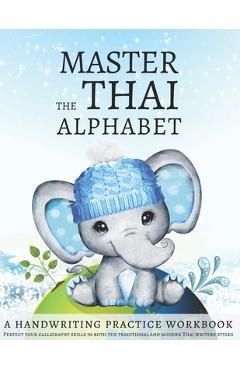 Master the Thai Alphabet, a Handwriting Practice Workbook: Perfect your calligraphy skills in both the traditional and modern Thai writing styles and - Lang Workbooks