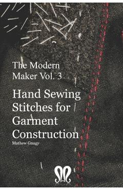 The Modern Maker vol. 3: Handsewing Stitches for Garment Construction - Mathew Gnagy