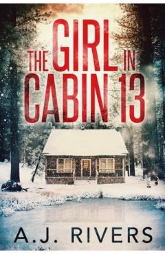 The Girl in Cabin 13 - A. J. Rivers