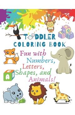 My Best Toddler Coloring Book - Fun with Numbers, Letters, Shapes, and Animals!: Big Activity Workbook for Toddlers & Kids (Preschool Prep Activity Le - Vivio Kids