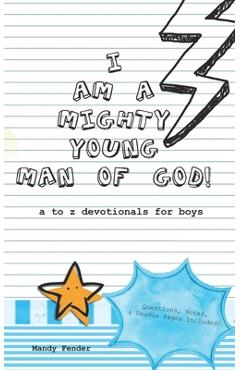 I Am A Mighty Young Man of God!: Devotionals for boys ages 7 to 11 - Mighty Young Man of God Devotionals - A to Z who God wants me to be! - Bible Stud - Mandy Fender