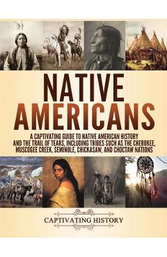 Native Americans: A Captivating Guide to Native American History and the Trail of Tears, Including Tribes Such as the Cherokee, Muscogee - Captivating History