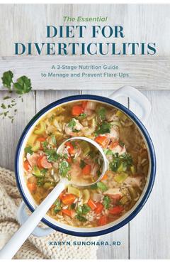 The Essential Diet for Diverticulitis: A 3-Stage Nutrition Guide to Manage and Prevent Flare-Ups - Karyn Sunohara