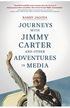 Journeys with Jimmy Carter and other Adventures in Media - Barry Jagoda