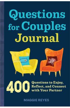 Questions for Couples Journal: 400 Questions to Enjoy, Reflect, and Connect with Your Partner - Maggie Reyes