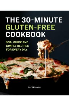 The 30-Minute Gluten-Free Cookbook: 100+ Quick and Simple Recipes for Every Day - Jan Withington