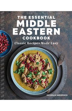 The Essential Middle Eastern Cookbook: Classic Recipes Made Easy - Michelle Anderson
