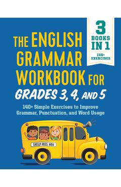 The English Grammar Workbook for Grades 3, 4, and 5: 140+ Simple Exercises to Improve Grammar, Punctuation and Word Usage - Shelly Rees