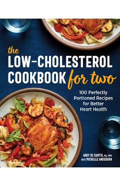 The Low-Cholesterol Cookbook for Two: 100 Perfectly Portioned Recipes for Better Heart Health - Andy De Santis