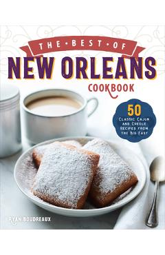 The Best of New Orleans Cookbook: 50 Classic Cajun and Creole Recipes from the Big Easy - Ryan Boudreaux