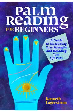Palm Reading for Beginners: A Guide to Discovering Your Strengths and Decoding Your Life Path - Kenneth Lagerstrom - Imagine 1