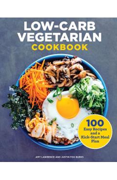 Low-Carb Vegetarian Cookbook: 100 Easy Recipes and a Kick-Start Meal Plan - Amy Lawrence