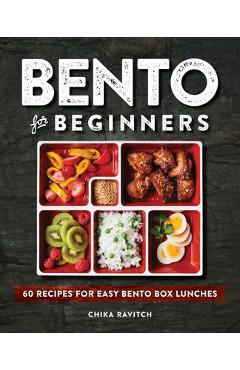 Bento for Beginners: 60 Recipes for Easy Bento Box Lunches - Chika Ravitch
