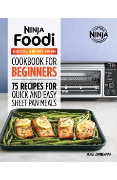 The Official Ninja Foodi Digital Air Fry Oven Cookbook: 75 Recipes for Quick and Easy Sheet Pan Meals - Janet A. Zimmerman