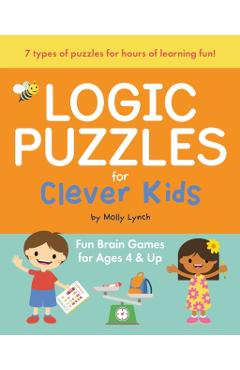 Logic Puzzles for Clever Kids: Fun Brain Games for Ages 4 & Up - Molly Lynch