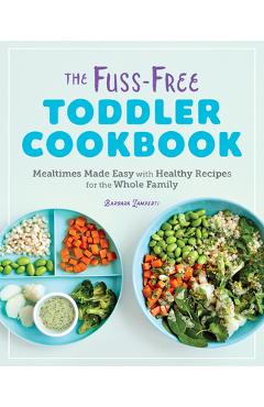 The Fuss-Free Toddler Cookbook: Mealtimes Made Easy with Healthy Recipes for the Whole Family - Barbara Lamperti