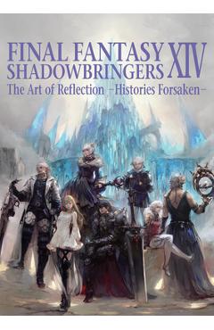 Final Fantasy XIV: Shadowbringers: The Art of Reflection -Histories Forsaken- - Square Enix