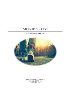 Steps to Success: A Re-Entry Workbook - Ashley Bauman