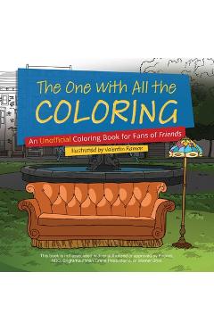 The One with All the Coloring: An Unofficial Coloring Book for Fans of Friends - Valentin Ramon