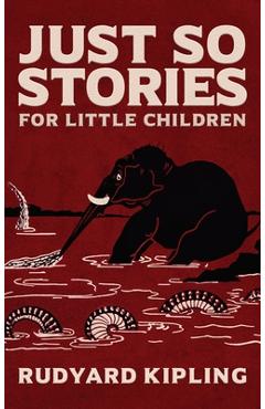 Just So Stories: The Original 1902 Edition With Illustrations by Rudyard Kipling - Rudyard Kipling