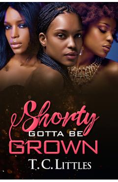 Shorty Gotta Be Grown - T. C. Littles