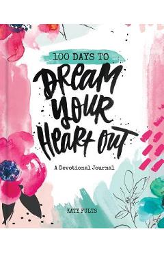 100 Days to Dream Your Heart Out - Katy Fults