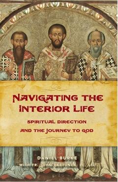Navigating the Interior Life: Spiritual Direction and the Journey to God - Dan Burke
