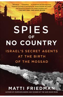Spies of No Country: Israel\'s Secret Agents at the Birth of the Mossad - Matti Friedman