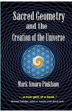 Sacred Geometry and the Creation of the Universe - Mark Amaru Pinkham