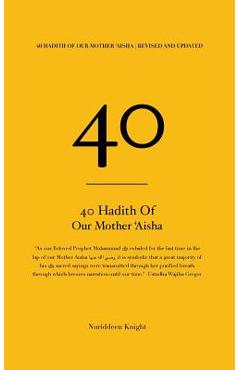 40 Hadith of \'Aisha: [Revised and Updated] - Nuriddeen Knight