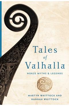 Tales of Valhalla: Norse Myths and Legends - Martyn Whittock
