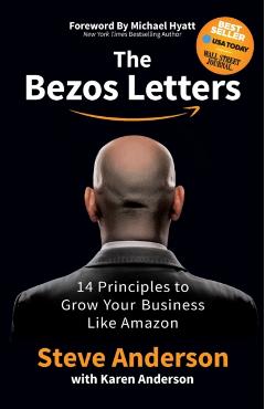 The Bezos Letters: 14 Principles to Grow Your Business Like Amazon - Steve Anderson
