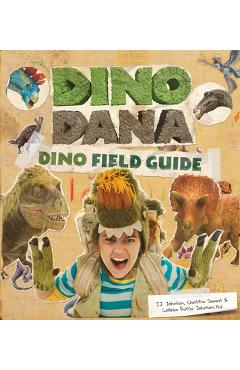 Dino Dana: Dino Field Guide (Dinosaurs for Kids, Science Book for Kids, Fossils, Prehistoric) - J. J. Johnson