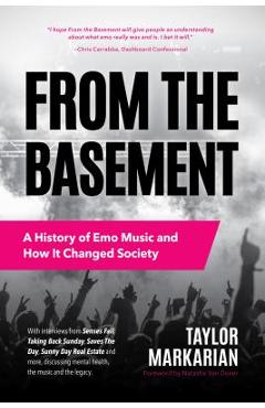 From the Basement: A History of Emo Music and How It Changed Society (Music History and Punk Rock Book, for Fans of Everybody Hurts, Smas - Taylor Markarian