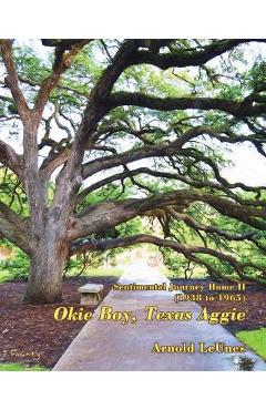 Sentimental Journey Home II (1938-1965): Okie Boy, Texas Aggie - Arnold Leunes