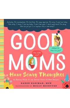 Good Moms Have Scary Thoughts: A Healing Guide to the Secret Fears of New Mothers - Karen Kleiman