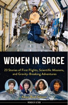 Women in Space: 23 Stories of First Flights, Scientific Missions, and Gravity-Breaking Adventures - Karen Bush Gibson