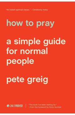 How to Pray: A Simple Guide for Normal People - Pete Greig