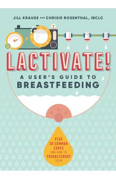 Lactivate!: A User\'s Guide to Breastfeeding - Jill Krause