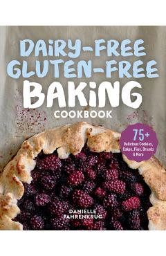 Dairy-Free Gluten-Free Baking Cookbook: 75+ Delicious Cookies, Cakes, Pies, Breads & More - Danielle Fahrenkrug