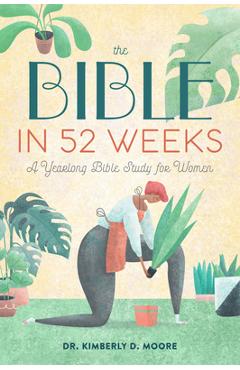 The Bible in 52 Weeks: A Yearlong Bible Study for Women - Kimberly D. Moore